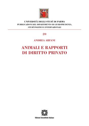 Animali e rapporti di diritto privato - Andrea Arfani - Libro Edizioni Scientifiche Italiane 2023, Dipartimento di scienze giuridiche | Libraccio.it