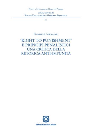 «Right to Punishment» e principi penalistici. Una critica della retorica anti-impunità - Gabriele Fornasari - Libro Edizioni Scientifiche Italiane 2023, Fonti e studi per il diritto penale | Libraccio.it
