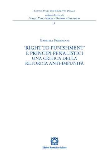 «Right to Punishment» e principi penalistici. Una critica della retorica anti-impunità - Gabriele Fornasari - Libro Edizioni Scientifiche Italiane 2023, Fonti e studi per il diritto penale | Libraccio.it