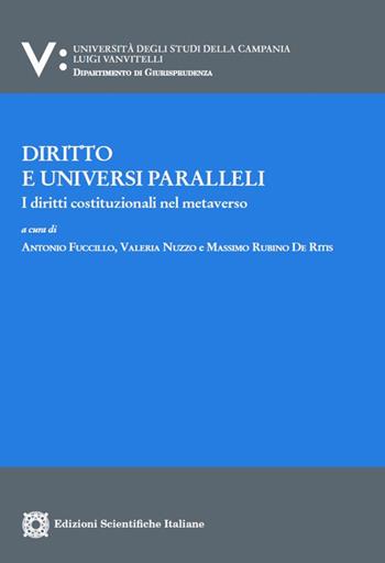 Diritto e universi paralleli. I diritti costituzionali nel metaverso  - Libro Edizioni Scientifiche Italiane 2023, Univ. Campania Luigi Vanvitelli. Dipartimento di giurisprudenza | Libraccio.it