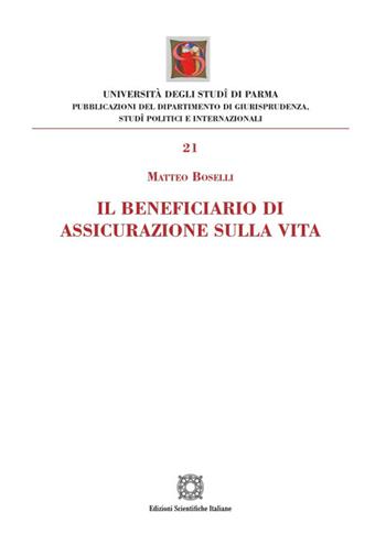 Il beneficiario di assicurazione sulla vita - Matteo Boselli - Libro Edizioni Scientifiche Italiane 2023, Univ. Parma-Facoltà di giurisprudenza | Libraccio.it