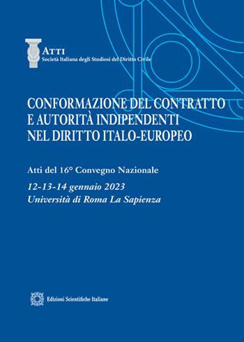 Conformazione del contratto e autorità indipendenti nel diritto italo-europeo  - Libro Edizioni Scientifiche Italiane 2023, Soc. ital. studiosi del diritto civile | Libraccio.it