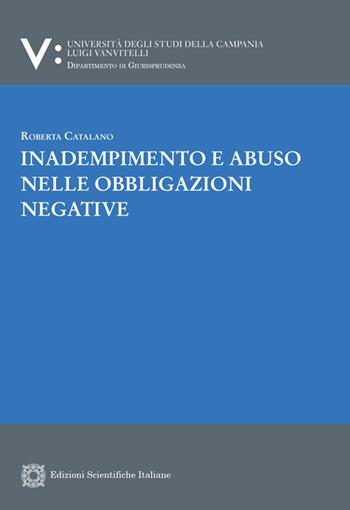 Inadempimento e abuso nelle obbligazioni negative - Roberta Catalano - Libro Edizioni Scientifiche Italiane 2024, Univ. Campania Luigi Vanvitelli. Dipartimento di giurisprudenza | Libraccio.it