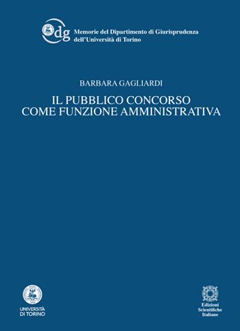 Il pubblico concorso come funzione amministrativa - Barbara Gagliardi - Libro Edizioni Scientifiche Italiane 2024, Memorie del Dipartimento di Giurisprudenza dell'Università degli Studi di Torino. | Libraccio.it