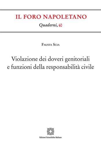 Violazione dei doveri genitoriali e funzioni della responsabilità civile - Fausta Scia - Libro Edizioni Scientifiche Italiane 2023, Quaderni de «Il Foro napoletano» | Libraccio.it