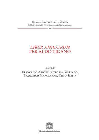 Liber amicorum per Aldo Tigano  - Libro Edizioni Scientifiche Italiane 2024, Univ. Messina-Pubblicazioni del Dipartimento di Giurisprudenza | Libraccio.it