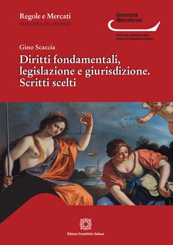 Diritti fondamentali, legislazione e giurisdizione - Gino Scaccia - Libro Edizioni Scientifiche Italiane 2024, Regole e mercati. Università Mercatorum | Libraccio.it