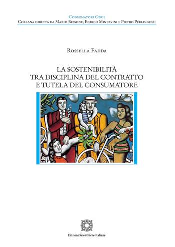 La sostenibilità tra disciplina del contratto e tutela del consumatore - Rossella Fadda - Libro Edizioni Scientifiche Italiane 2024, Consumatori oggi | Libraccio.it