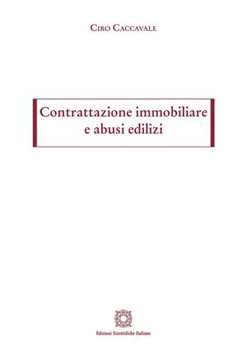 Contrattazione immobiliare e abusi edilizi - Ciro Caccavale - Libro Edizioni Scientifiche Italiane 2024 | Libraccio.it