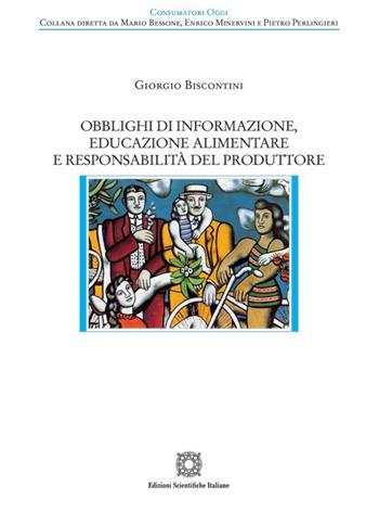Obblighi di informazione, educazione alimentare e responsabilità del produttore - Giorgio Biscontini - Libro Edizioni Scientifiche Italiane 2024, Consumatori oggi | Libraccio.it