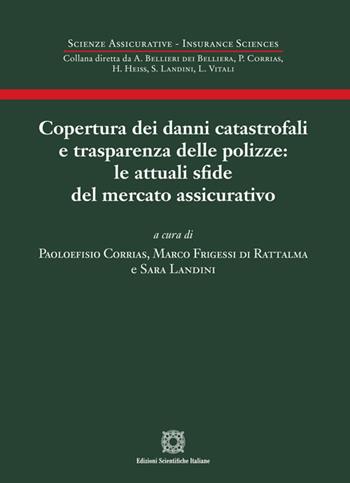 Copertura dai danni catastrofali e trasparenza delle polizze: le attuali sfide del mercato assicurativo - Paoloefisio Corrias, Marco Frigessi di Rattalma, Sara Landini - Libro Edizioni Scientifiche Italiane 2024, Scienze assicurative. Insurance sciences | Libraccio.it
