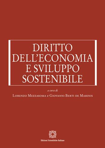 Diritto dell'economia e sviluppo sostenibile - Lorenzo Mezzasoma, Giovanni Berti de Marinis - Libro Edizioni Scientifiche Italiane 2024 | Libraccio.it