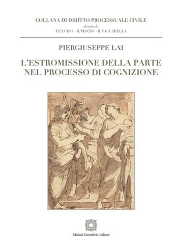L'estromissione della parte nel processo di cognizione - Piergiuseppe Lai - Libro Edizioni Scientifiche Italiane 2024, Diritto processuale civile | Libraccio.it