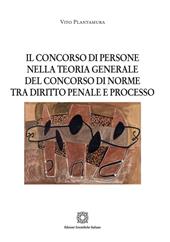 Il concorso di persone nella teoria generale del concorso di norme tra diritto penale e processo