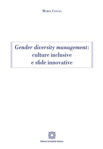 Gender diversity management: culture inclusive e sfide innovative - Maria Coscia - Libro Edizioni Scientifiche Italiane 2024 | Libraccio.it