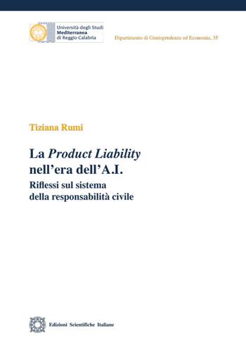 La Product Liability nell'era dell'A.I. - Tiziana Rumi - Libro Edizioni Scientifiche Italiane 2024, Univ. Reggio Calabria | Libraccio.it