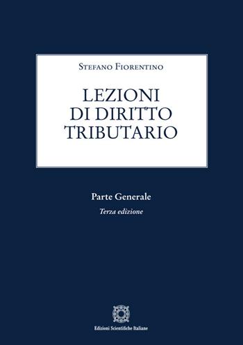 Lezioni di diritto tributario. Parte generale - Stefano Fiorentino - Libro Edizioni Scientifiche Italiane 2024 | Libraccio.it