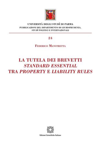 La tutela dei brevetti standard essential tra property e liabilty rules - Federico Manstretta - Libro Edizioni Scientifiche Italiane 2024, Univ. Parma-Facoltà di giurisprudenza | Libraccio.it