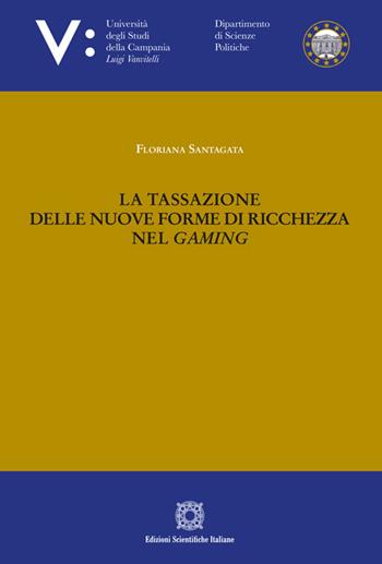 La tassazione delle nuove forme di ricchezza nel gaming - Floriana Santagata - Libro Edizioni Scientifiche Italiane 2024 | Libraccio.it