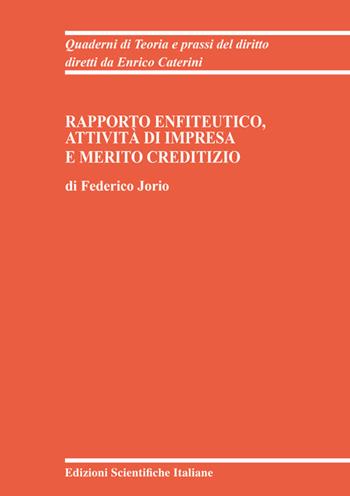 Rapporto enfiteutico, attività di impresa e merito creditizio - Federico Jorio - Libro Edizioni Scientifiche Italiane 2025, Quaderni di Teoria e prassi del diritto | Libraccio.it