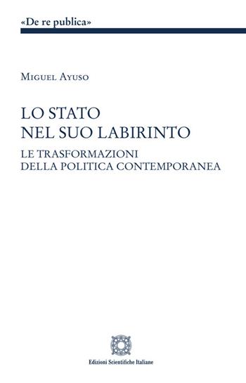 Lo Stato nel suo labirinto - Miguel Ayuso - Libro Edizioni Scientifiche Italiane 2024, De Re Publica | Libraccio.it