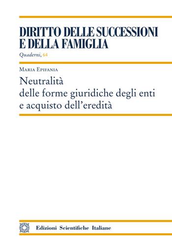 Neutralità delle forme giuridiche degli enti e acquisto dell'eredità - Maria Epifania - Libro Edizioni Scientifiche Italiane 2025 | Libraccio.it