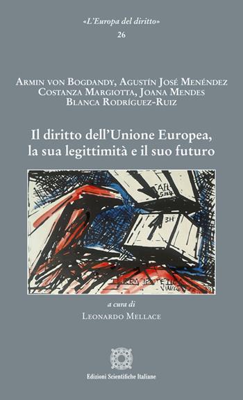 Il diritto dell'Unione Europea, la sua legittimità e il suo futuro  - Libro Edizioni Scientifiche Italiane 2025, L' Europa del diritto | Libraccio.it