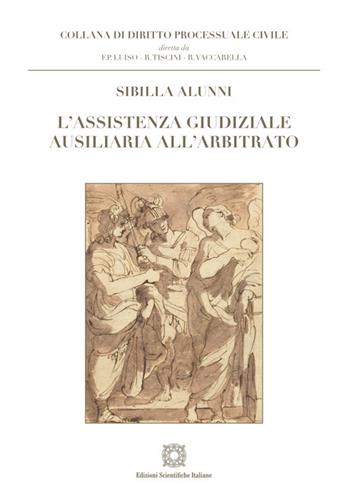 L'assistenza giudiziale ausiliaria all'arbitrato - Sibilla Alunni - Libro Edizioni Scientifiche Italiane 2025, Diritto processuale civile | Libraccio.it