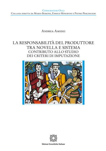 La responsabilità del produttore tra novella e sistema - Andrea Amidei - Libro Edizioni Scientifiche Italiane 2025, Consumatori oggi | Libraccio.it