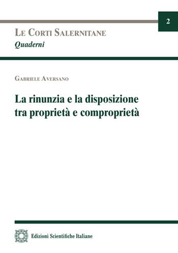 La rinunzia e la disposizione tra proprietà e comproprietà - Gabriele Aversano - Libro Edizioni Scientifiche Italiane 2025 | Libraccio.it