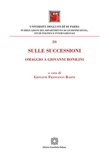 Sulle successioni. Omaggio a Giovanni Bonilini  - Libro Edizioni Scientifiche Italiane 2025, Univ. Parma-Facoltà di giurisprudenza | Libraccio.it