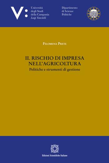 Il rischio di impresa nell'agricoltura - Filomena Prete - Libro Edizioni Scientifiche Italiane 2025 | Libraccio.it