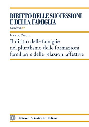 Il diritto delle famiglie nel pluralismo delle formazioni familiari e delle relazioni affettive - Ignazio Tardia - Libro Edizioni Scientifiche Italiane 2025, Quaderni di «Diritto delle successioni» | Libraccio.it