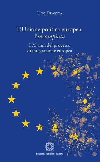 L'Unione politica europea: l'incompiuta - Ugo Draetta - Libro Edizioni Scientifiche Italiane 2025 | Libraccio.it