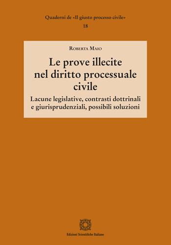Le prove illecite nel diritto processuale civile - Roberta Maio - Libro Edizioni Scientifiche Italiane 2025, Quaderni de «Il giusto processo civile» | Libraccio.it
