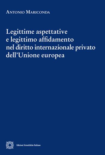 Legittime aspettative e legittimo affidamento nel diritto internazionale privato dell'Unione europea - Antonio Mariconda - Libro Edizioni Scientifiche Italiane 2025, Cultura giuridica e scambi internazionali | Libraccio.it