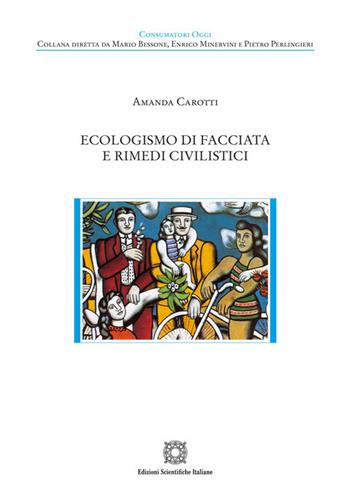 Ecologismo di facciata e rimedi civilistici - Amanda Carotti - Libro Edizioni Scientifiche Italiane 2025, Consumatori oggi | Libraccio.it
