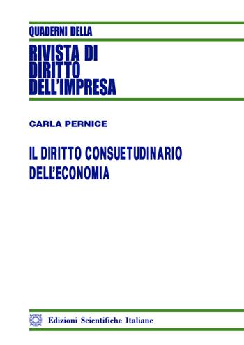 Il diritto consuetudinario dell'economia - Carla Pernice - Libro Edizioni Scientifiche Italiane 2025 | Libraccio.it