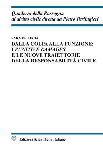 Dalla colpa alla funzione: i punitive damages e le nuove traiettorie della responsabilità civile - Sara De Lucia - Libro Edizioni Scientifiche Italiane 2025, Quaderni della Rassegna di diritto civile | Libraccio.it