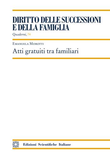 Atti gratuiti tra familiari - Emanuela Morotti - Libro Edizioni Scientifiche Italiane 2025, Quaderni di «Diritto delle successioni» | Libraccio.it