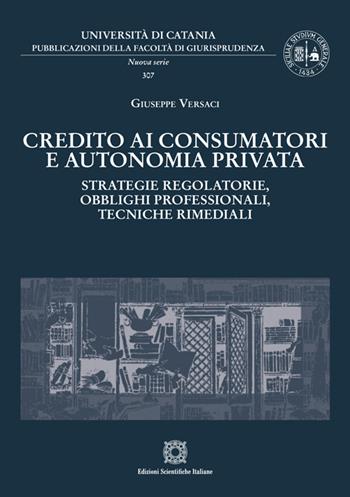 Credito ai consumatori e autonomia privata. Strategie regolatorie, obblighi professionali, tecniche rimediali - Giuseppe Versaci - Libro Edizioni Scientifiche Italiane 2025, Univ. Messina-Pubblicazioni del Dipartimento di Giurisprudenza | Libraccio.it