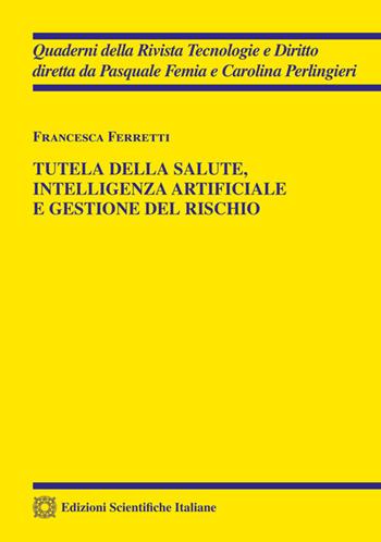 Tutela della salute, intelligenza artificiale e gestione del rischio - Francesca Ferretti - Libro Edizioni Scientifiche Italiane 2025, Quaderni della Rivista Tecnologie e Diritto | Libraccio.it