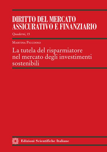 La tutela del risparmiatore nel mercato degli investimenti sostenibili - Martina Piccinno - Libro Edizioni Scientifiche Italiane 2025, Quaderni de il «Diritto del mercato assicurativo e finanziario» | Libraccio.it
