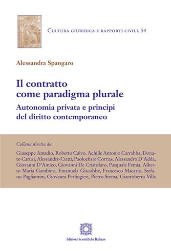 Il contratto come paradigma plurale. Autonomia privata e principi del diritto contemporaneo - Alessandra Spangaro - Libro Edizioni Scientifiche Italiane 2025, Cultura giuridica e rapporti civili | Libraccio.it