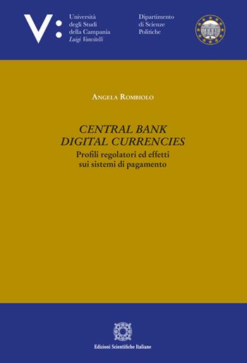 Central Bank Digital Currencies. Profili regolatori ed effetti sui sistemi di pagamento - Angela Rombiolo - Libro Edizioni Scientifiche Italiane 2025, Univ. Campania Luigi Vanvitelli. Dipartimento di scienze politiche | Libraccio.it