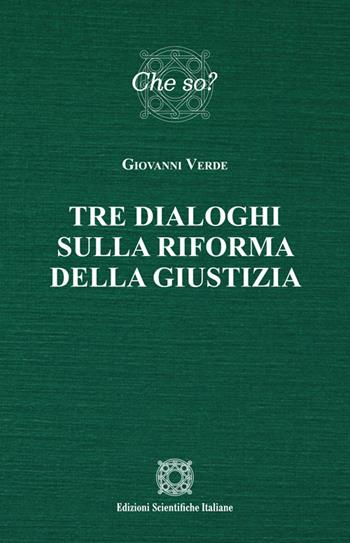 Tre dialoghi sulla riforma della giustizia - Giovanni Verde - Libro Edizioni Scientifiche Italiane 2025, Esi. Che so? | Libraccio.it