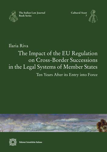 The Impact of the EU Regulation on Cross-Border Successions in the Legal Systems of Member States - Ten Years After its Entry into Force - Ilaria Riva - Libro Edizioni Scientifiche Italiane 2025, The Italian law journal book series | Libraccio.it