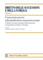 L'autonomia privata nella pianificazione successoria europea. Vol. 1: Le nuove frontiere dell'autonomia testamentaria in Italia e in Europa