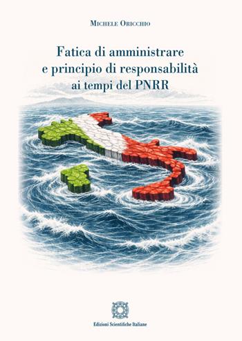 Fatica di amministrare e principio di responsabilità ai tempi del PNRR - Michele Oricchio - Libro Edizioni Scientifiche Italiane 2026 | Libraccio.it