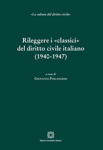 Rileggere i «classici» del diritto civile italiano (1940-1947)  - Libro Edizioni Scientifiche Italiane 2026, La cultura del diritto civile (SISDiC) | Libraccio.it